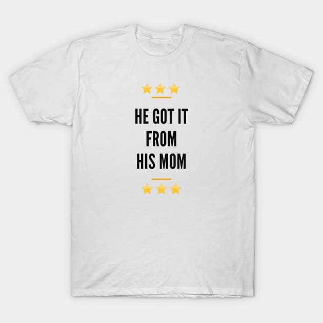 He Got It From His Mom T-Shirt by Cor Designs